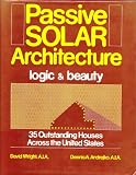 Passive Solar Architecture: Logic and Beauty : 35 Outstanding Houses Across the United States