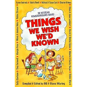 Things We Wish We'd Known: A Guide to Abundant-Life Homeschooling