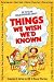 Things We Wish We'd Known: A Guide to Abundant-Life Homeschooling