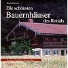 Die sch�nsten Bauernh�user des Rottal: Zeugnisse b�uerlicher Vergangenheit
