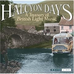 Halcyon Days A Treasury of British Light Music by Richard Addinsell, John Ansell, Malcolm Arnold, Richard Rodney Bennett, and Ronald Binge (Audio CD - 2004) - Box set