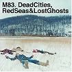 Dead Cities, Red Seas & Lost Ghosts