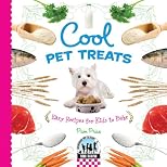 Cool Pet Treats: Easy Recipes for Kids to Bake (Cool Baking)