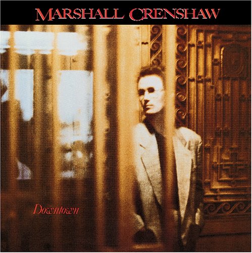 Marshall Crenshaw - Downtown - Zortam Music