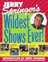 Jerry Springer's Wildest Shows Ever!: The Official Jerry Springer Show Companion