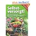 Selbstversorgt!: Gem�se, Kr�uter und Beeren aus dem eigenen Garten