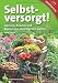 Selbstversorgt!: Gem&Atilde;&frac14;se, Kr&Atilde;&curren;uter und Beeren aus dem eigenen Garten