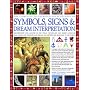 Complete Illustrated Encyclopedia of Symbols, Signs & Dream Interpretation: Identification And Analysis Of The Visual Vocabulary And Secret Language ... And Dictates Our Reactions To The World