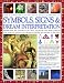 Complete Illustrated Encyclopedia of Symbols, Signs & Dream Interpretation: Identification And Analysis Of The Visual Vocabulary And Secret Language ... And Dictates Our Reactions To The World