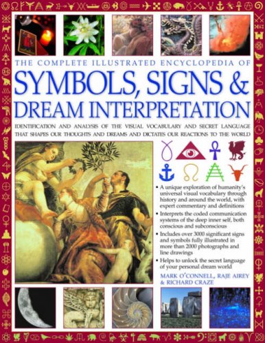 Complete Illustrated Encyclopedia of Symbols, Signs & Dream Interpretation: Identification And Analysis Of The Visual Vocabulary And Secret Language ... And Dictates Our Reactions To The World