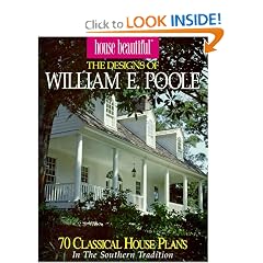 House Beautiful the Designs of William E. Poole: 70 Classic House Plans in the Southern Tradition