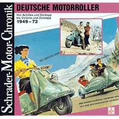 Deutsche Motorroller von Achilles und D�rkopp bis Victoria und Z�ndapp 1949 - 73. Eine Dokumentation