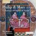 Classical Music : Philip & Mary: A Marriage of England & Spain