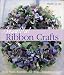 Beautiful Ribbon Crafts: Home Decor * Wearables * Gift Wraps * Keepsakes * & More