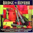 Bridge to Havana ~ Various Artists