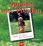 Spielen mit Pferden. Spass fuer Zwei- und Vierbeiner