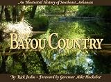 Bayou Country: An Ilustrated History of Southeast Arkansas