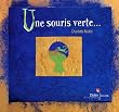 Une souris verte...