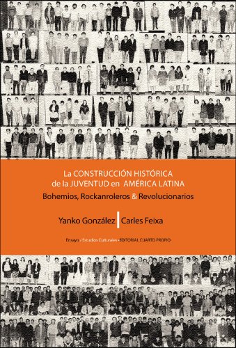 La construcción histórica de la juventud en América Latina: Bohemios, Rockanroleros y Revolucionarios (Spanish Edition)