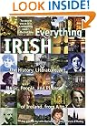 Everything Irish: The History, Literature, Art, Music, People, and Places of Ireland, from A to Z