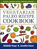 The Vegetarian Paleo Recipe Cookbook: 47 All Natural Gluten-Free Meals and Desserts (The Paleo Recipe Cookbooks)