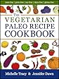 The Vegetarian Paleo Recipe Cookbook: 47 All Natural Gluten-Free Meals and Desserts (The Paleo Recipe Cookbooks)