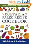 The Vegetarian Paleo Recipe Cookbook:...