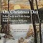 Vaughan-Williams: On Christmas Day (Folk Carols) (&hellip ~ Derek Welton