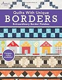 Quilts with unique borders : extraordinary border finishes