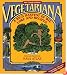 Vegetariana: A Rich Harvest of Wit, Lore, and Recipes