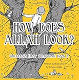 How Does Allah Look? (Children's First Questions) (Volume 2)