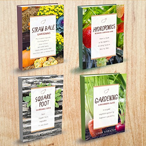 Gardening Books - 4 Manuscripts - Square Foot Gardening Guide, Gardening: A Beginners Guide, Straw Bale Gardening, Hydroponics Beginners Gardening Guide
