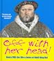 Off With Her Head!: Henry VIII: the Life and Loves of Bluff King Hal (English Heritage)