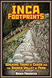 Inca Footprints: Complete Guide To Cusco And The Sacred Valley Of Peru
