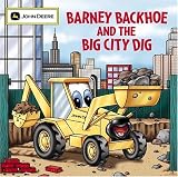 Barney Backhoe and the Big City Dig (John Deere)