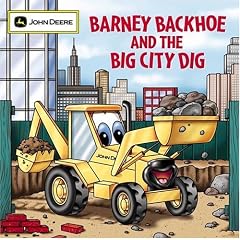 Barney Backhoe and the Big City Dig (John Deere Books for Kids)