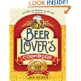 The Beer Lover's Cookbook: More than 300 Recipes All Made with Beer by John Schlimm