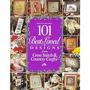 101 Best-Loved Designs from Cross Stitch and Country Crafts by Carol Field Dahlstrom, Better Homes and Gardens Books, and Susan Banker