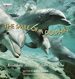 The smile of a dolphin : remarkable accounts of animal emotions
