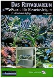 Das Riffaquarium: Praxis fuer Neueinsteiger