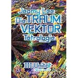 Die Traumvektor Tetralogie - III. Unit�tvon "Jeamy Lee"