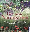 Der neue Naturgarten: Von Chinaschilf bis Sonnenhut