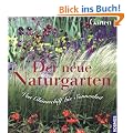 Der neue Naturgarten: Von Chinaschilf bis Sonnenhut