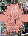 Pearl Lowe's Vintage Craft: 50 Craft...