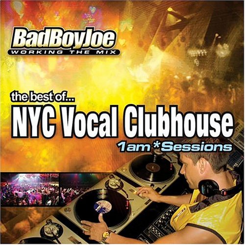 The Best of NYC Vocal Clubhouse: 1 AM Sessions - Bad Boy Joe