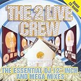 The 2 Live Crew - The Essential Dj 12  Inch And Mega Mixes [Explicit]