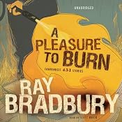 A Pleasure to Burn: Fahrenheit 451 Stories | [Ray Bradbury]