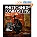 Photoshop Compositing Secrets: Unlocking the Key to Perfect Selections and Amazing Photoshop Effects for Totally Realistic Composites