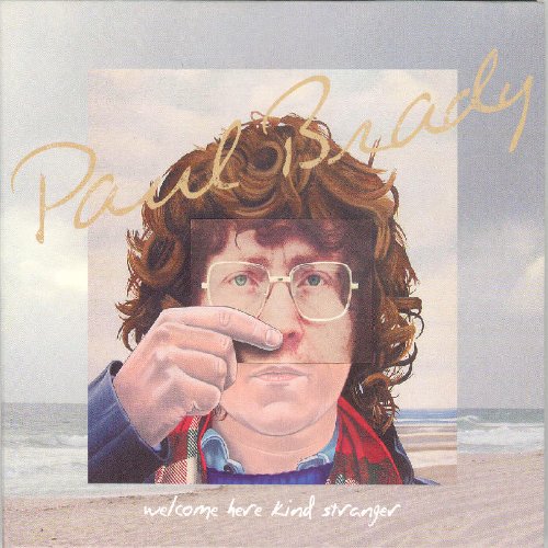 PAUL BRADY : WELCOME HERE KIND
