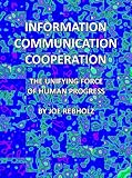 Information Communication Cooperation: The Unifying Force of Human Progress